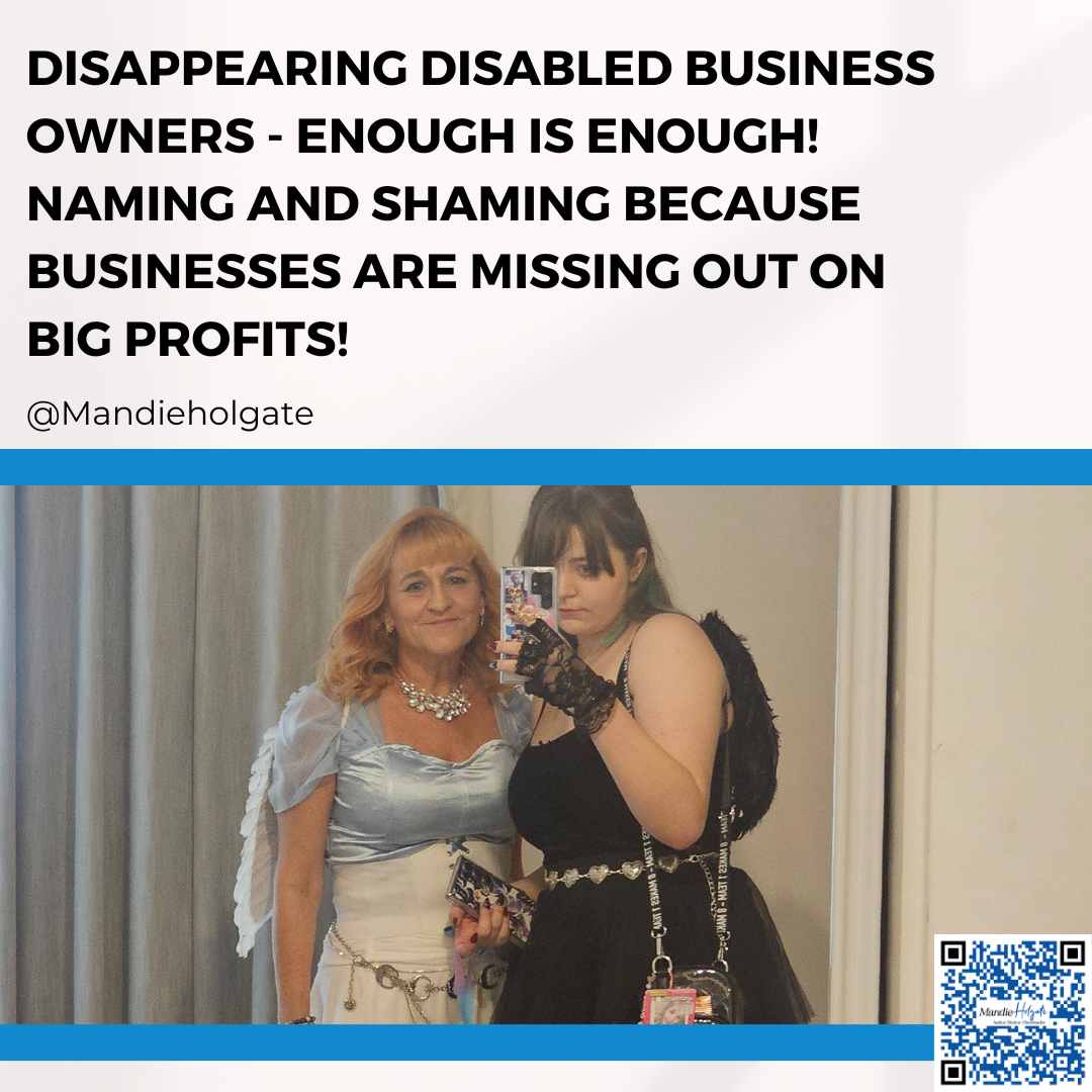 Disappearing Disabled Business Owners - enough is enough - naming and shaming because businesses are missing out on BIG Profits!!!