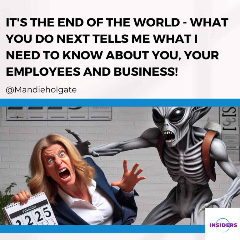 It’s the end of the world – What you do next tells me what I need to know about you, your employees and business!